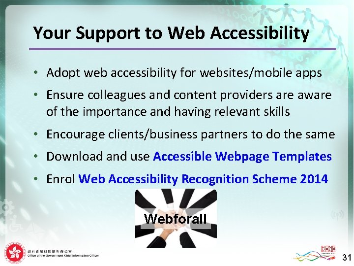 Your Support to Web Accessibility • Adopt web accessibility for websites/mobile apps • Ensure