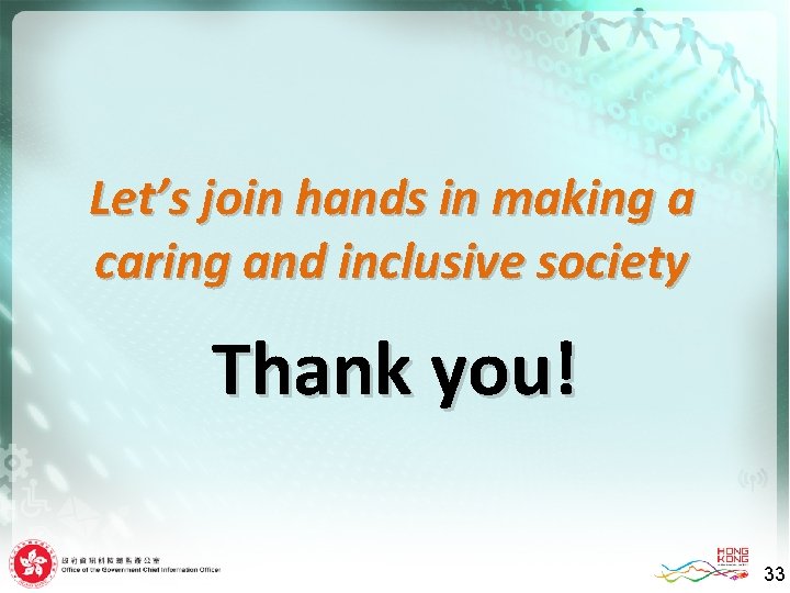 Let’s join hands in making a caring and inclusive society Thank you! 33 