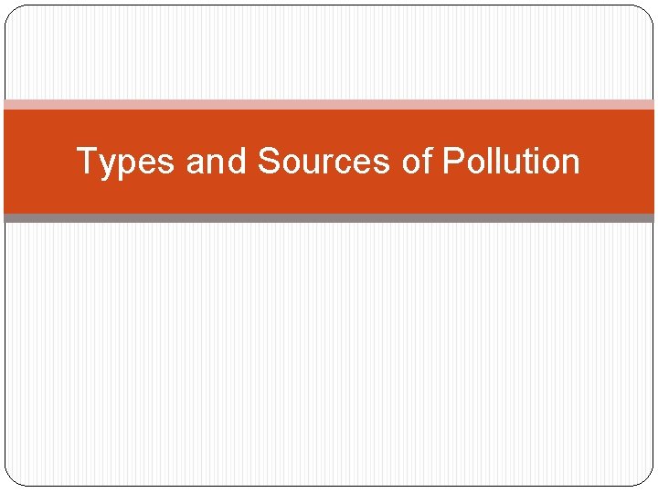 Types and Sources of Pollution 