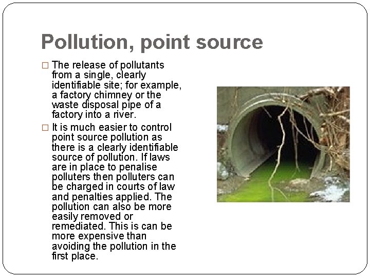 Pollution, point source � The release of pollutants from a single, clearly identifiable site;