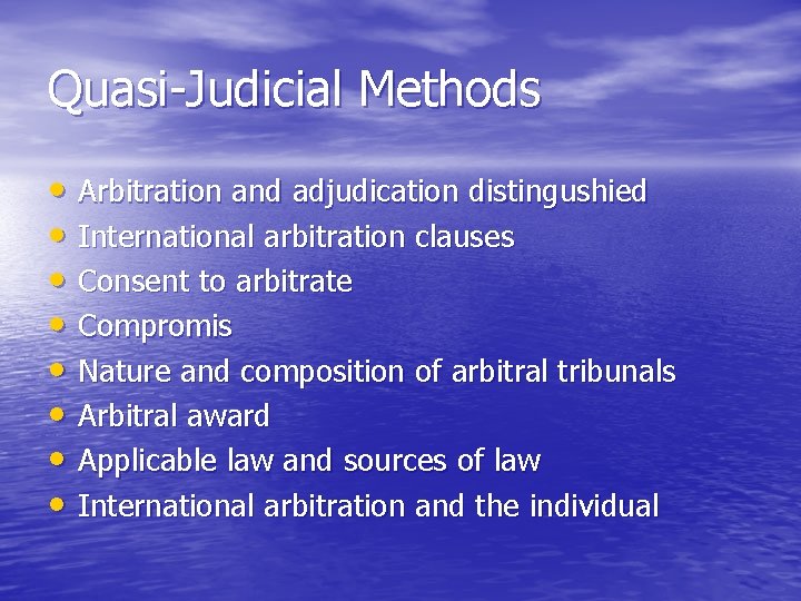 Quasi-Judicial Methods • Arbitration and adjudication distingushied • International arbitration clauses • Consent to