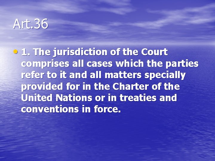 Art. 36 • 1. The jurisdiction of the Court comprises all cases which the