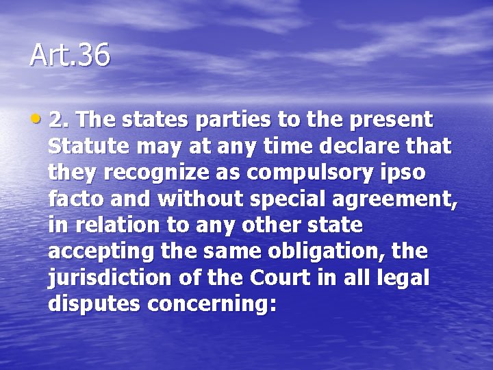 Art. 36 • 2. The states parties to the present Statute may at any