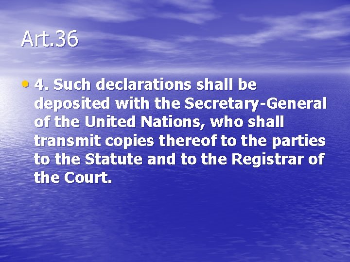 Art. 36 • 4. Such declarations shall be deposited with the Secretary-General of the