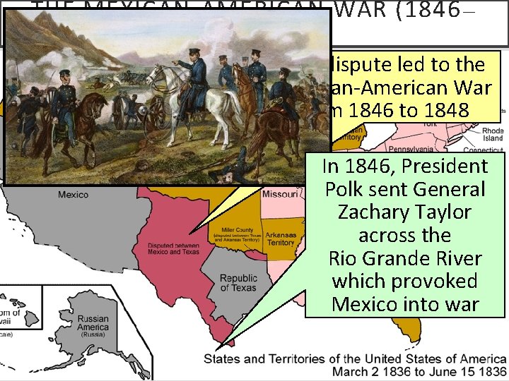 THE MEXICAN-AMERICAN WAR (1846 — 1848) This dispute led to the Mexican-American War from