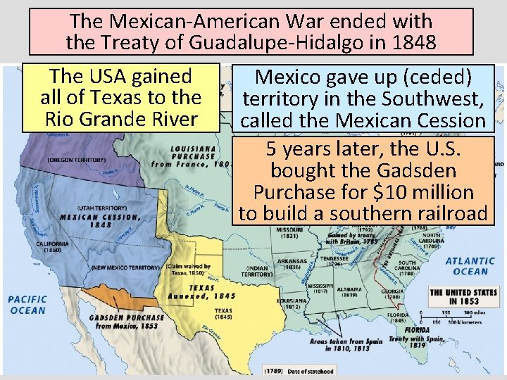 The Mexican-American War ended with the Treaty of Guadalupe-Hidalgo in 1848 The USA gained