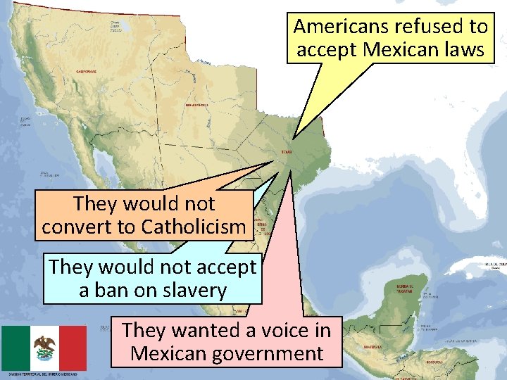 Americans refused to accept Mexican laws They would not convert to Catholicism They would