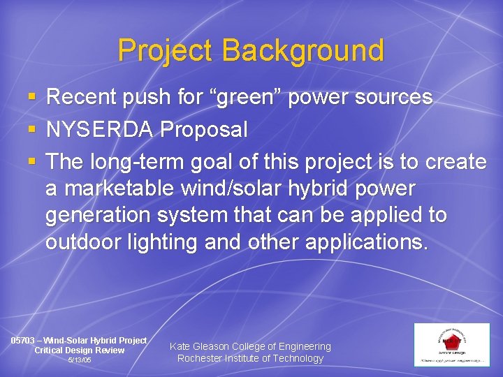 Project Background § § § Recent push for “green” power sources NYSERDA Proposal The