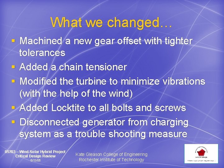 What we changed… § Machined a new gear offset with tighter tolerances § Added