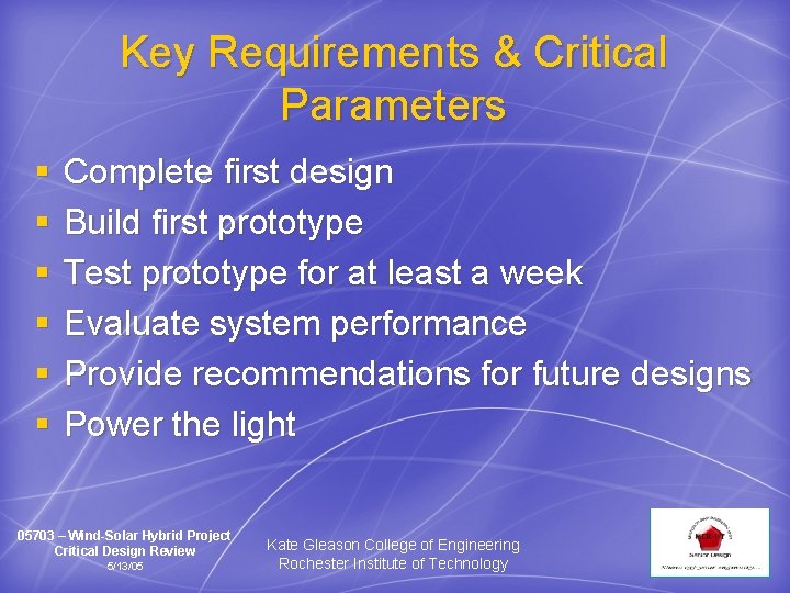 Key Requirements & Critical Parameters § § § Complete first design Build first prototype