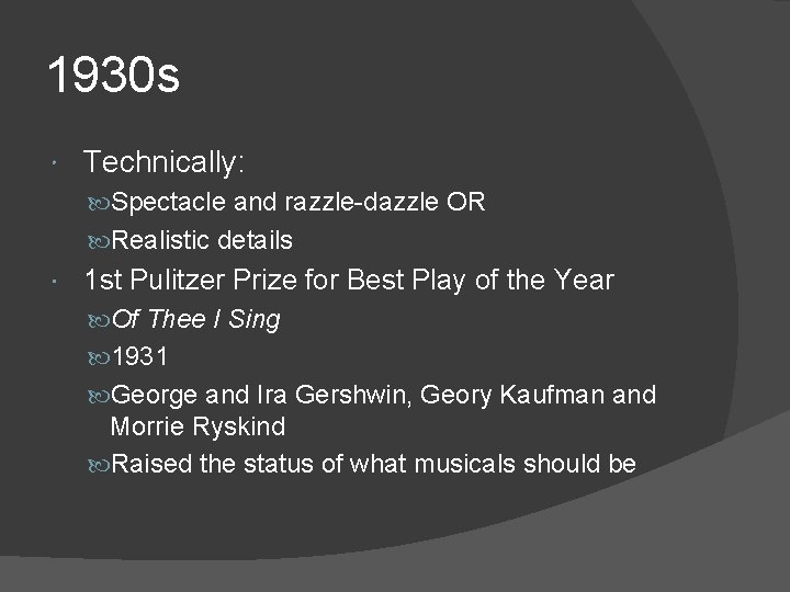1930 s Technically: Spectacle and razzle-dazzle OR Realistic details 1 st Pulitzer Prize for