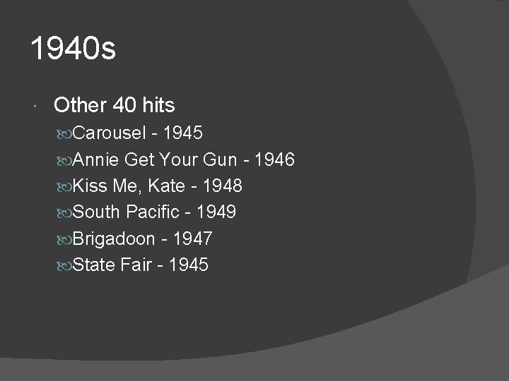 1940 s Other 40 hits Carousel - 1945 Annie Get Your Gun - 1946