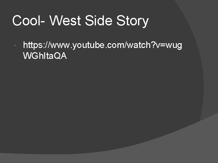Cool- West Side Story https: //www. youtube. com/watch? v=wug WGh. Ita. QA 