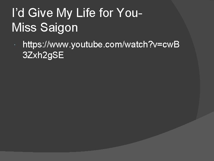 I’d Give My Life for You. Miss Saigon https: //www. youtube. com/watch? v=cw. B