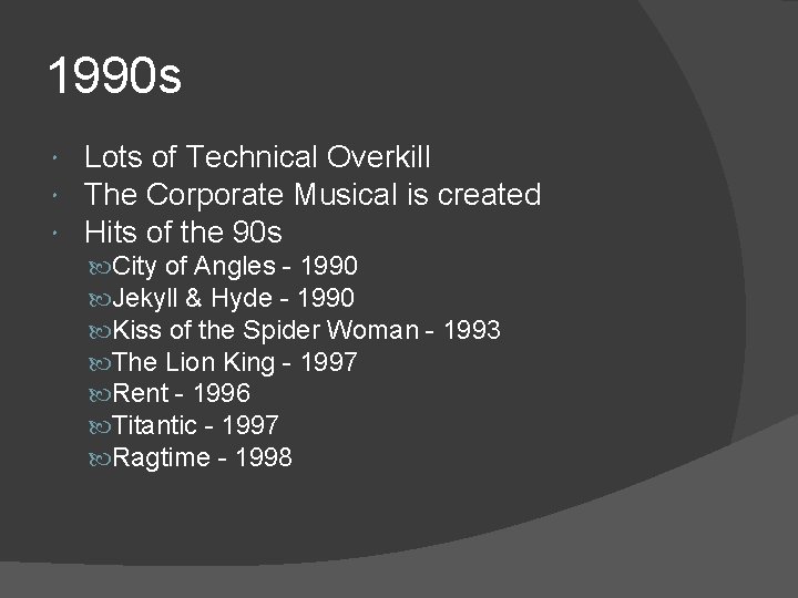 1990 s Lots of Technical Overkill The Corporate Musical is created Hits of the
