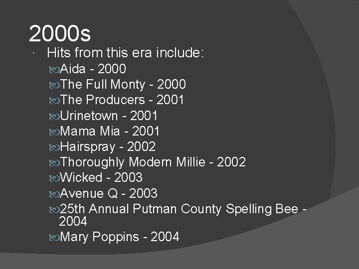 2000 s Hits from this era include: Aida - 2000 The Full Monty -