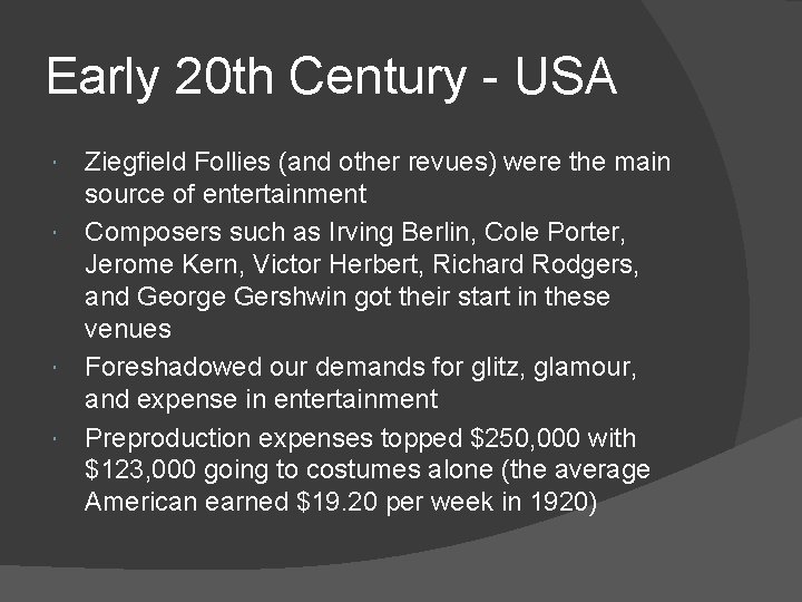 Early 20 th Century - USA Ziegfield Follies (and other revues) were the main