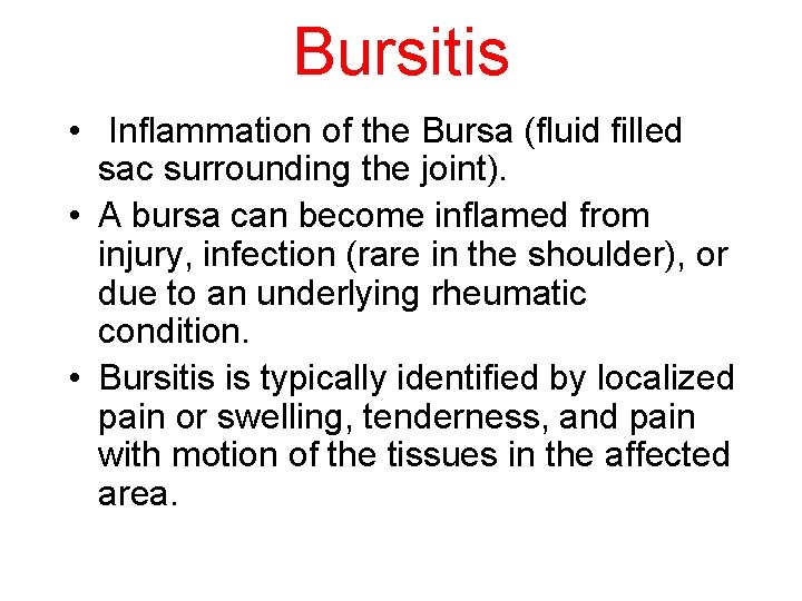 Bursitis • Inflammation of the Bursa (fluid filled sac surrounding the joint). • A