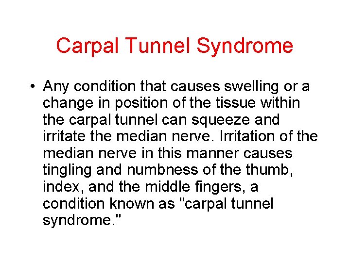 Carpal Tunnel Syndrome • Any condition that causes swelling or a change in position