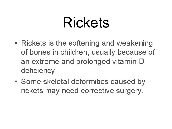 Rickets • Rickets is the softening and weakening of bones in children, usually because