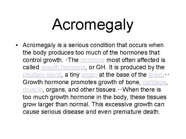 Acromegaly • Acromegaly is a serious condition that occurs when the body produces too