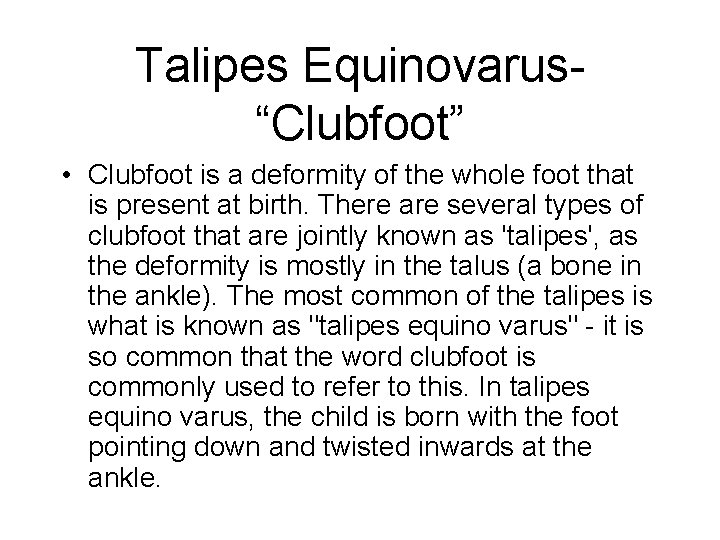 Talipes Equinovarus“Clubfoot” • Clubfoot is a deformity of the whole foot that is present