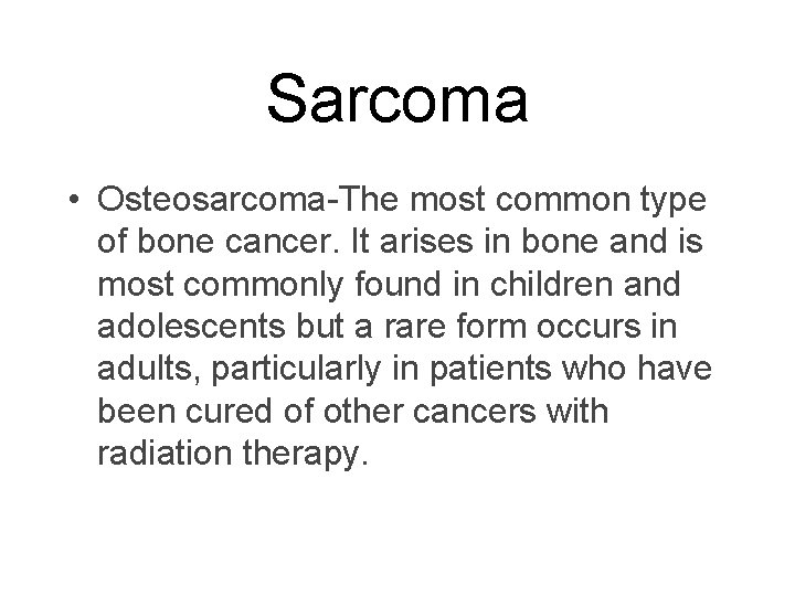 Sarcoma • Osteosarcoma-The most common type of bone cancer. It arises in bone and
