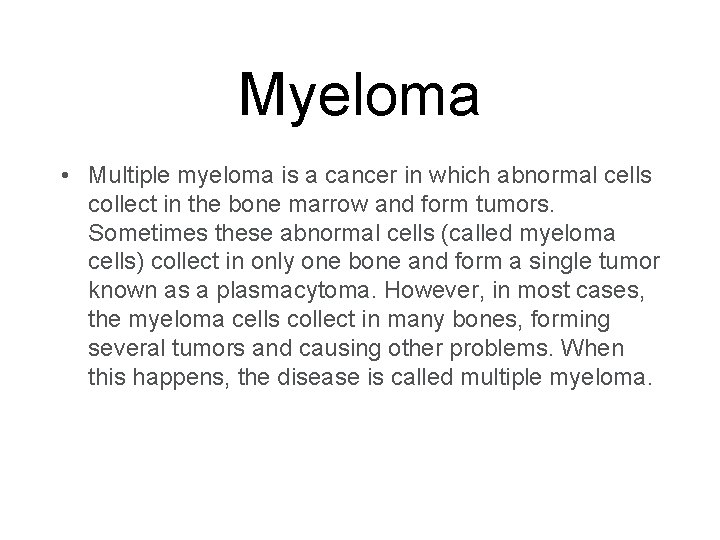 Myeloma • Multiple myeloma is a cancer in which abnormal cells collect in the