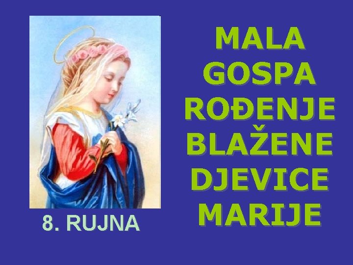 8. RUJNA MALA GOSPA ROĐENJE BLAŽENE DJEVICE MARIJE 