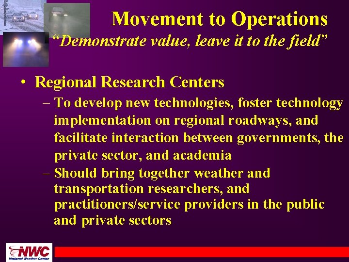Movement to Operations “Demonstrate value, leave it to the field” • Regional Research Centers