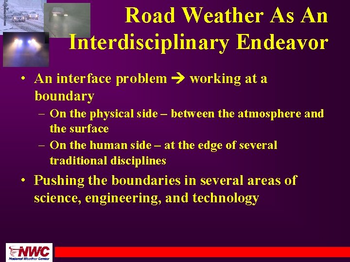 Road Weather As An Interdisciplinary Endeavor • An interface problem working at a boundary