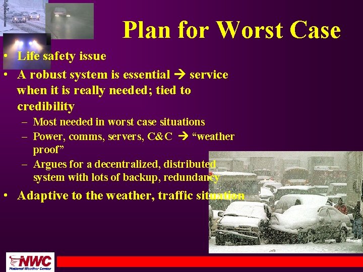 Plan for Worst Case • Life safety issue • A robust system is essential