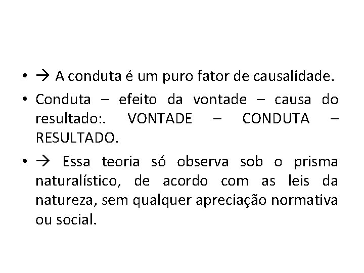  • A conduta é um puro fator de causalidade. • Conduta – efeito