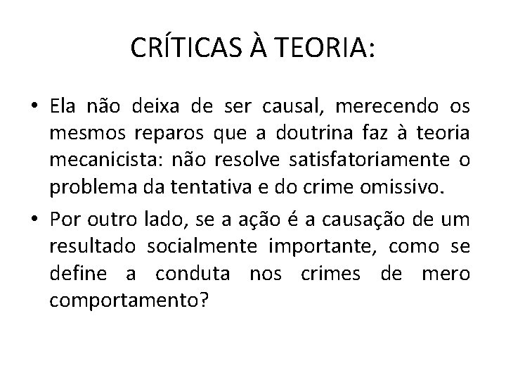 CRÍTICAS À TEORIA: • Ela não deixa de ser causal, merecendo os mesmos reparos