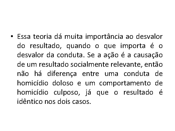  • Essa teoria dá muita importância ao desvalor do resultado, quando o que