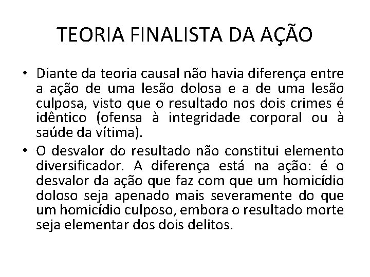 TEORIA FINALISTA DA AÇÃO • Diante da teoria causal não havia diferença entre a