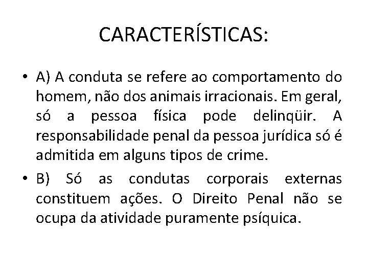 CARACTERÍSTICAS: • A) A conduta se refere ao comportamento do homem, não dos animais