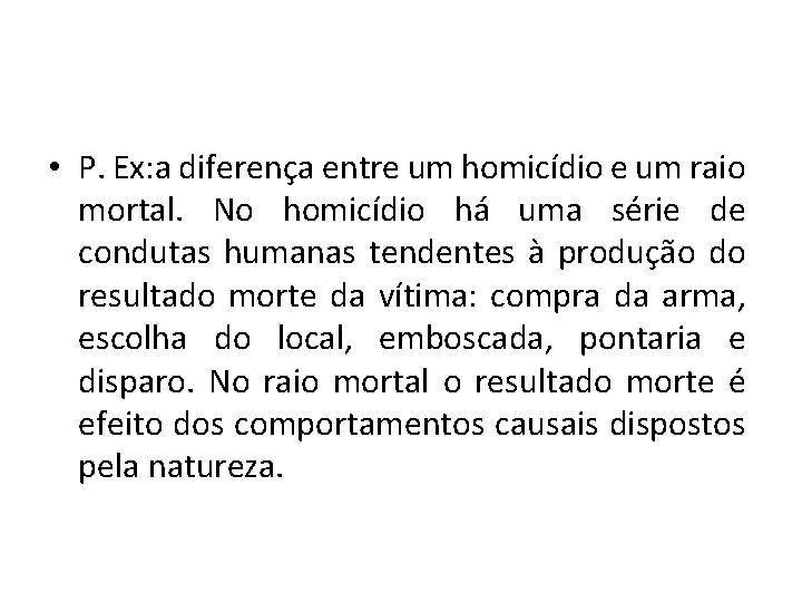  • P. Ex: a diferença entre um homicídio e um raio mortal. No