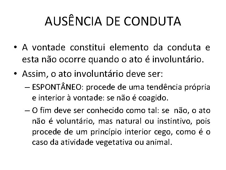 AUSÊNCIA DE CONDUTA • A vontade constitui elemento da conduta e esta não ocorre