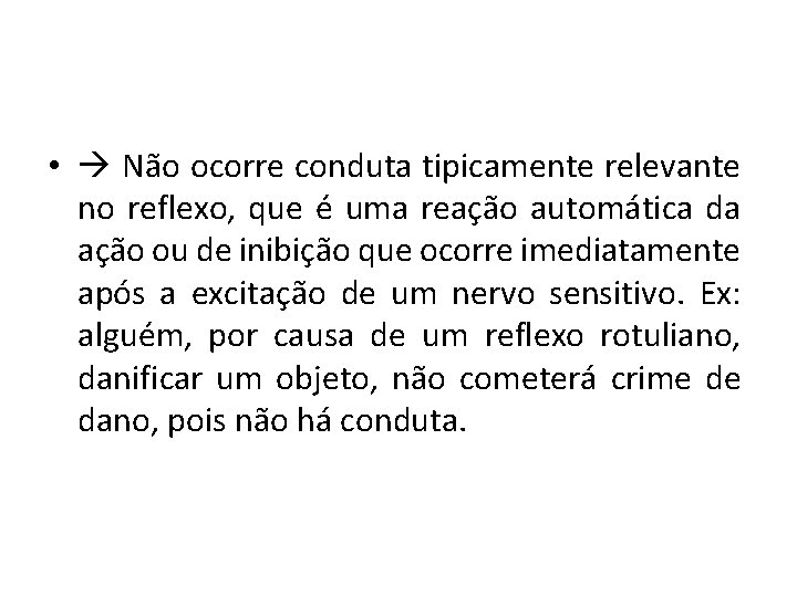  • Não ocorre conduta tipicamente relevante no reflexo, que é uma reação automática