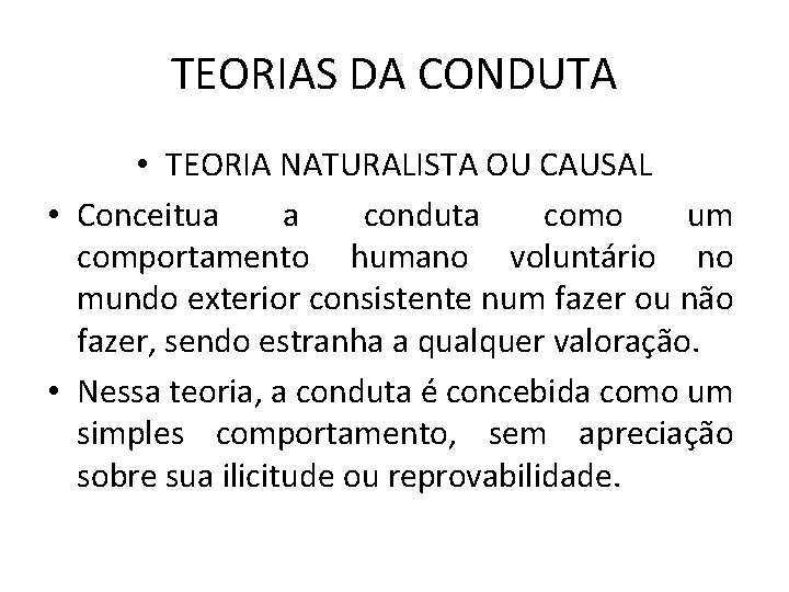 TEORIAS DA CONDUTA • TEORIA NATURALISTA OU CAUSAL • Conceitua a conduta como um