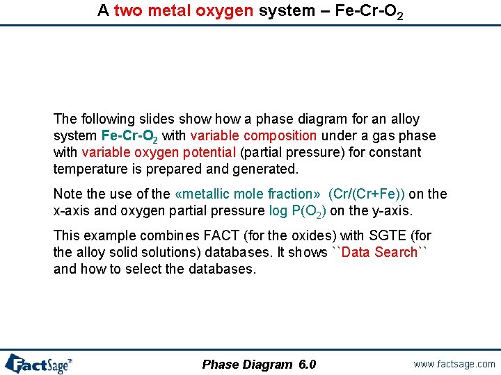 A two metal oxygen system – Fe-Cr-O 2 The following slides show a phase