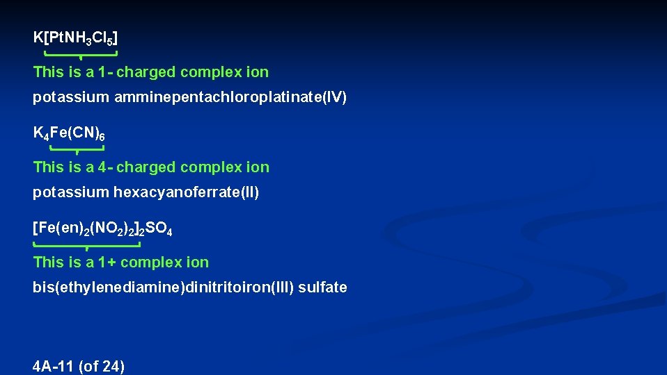 K[Pt. NH 3 Cl 5] This is a 1 - charged complex ion potassium
