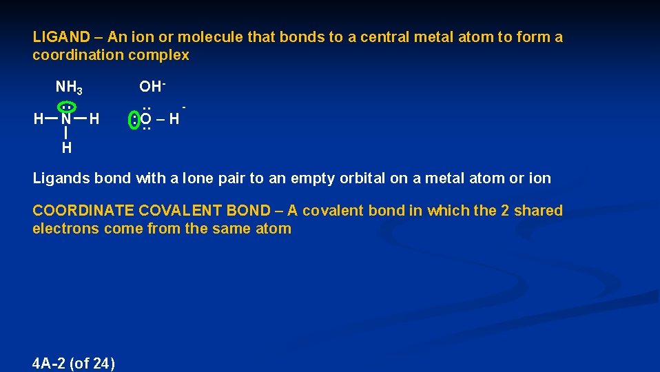 LIGAND – An ion or molecule that bonds to a central metal atom to