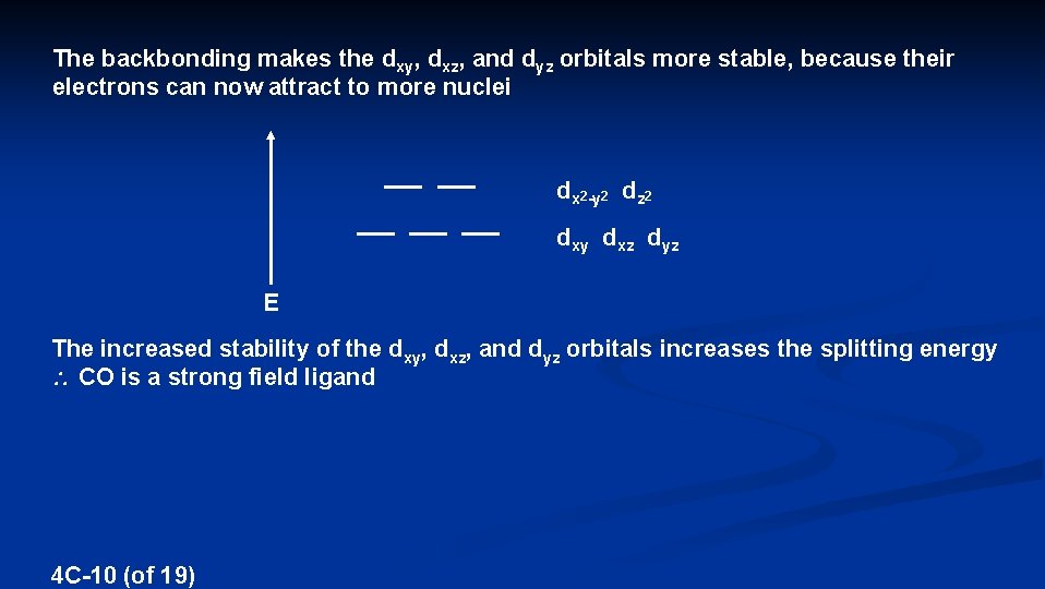 The backbonding makes the dxy, dxz, and dyz orbitals more stable, because their electrons