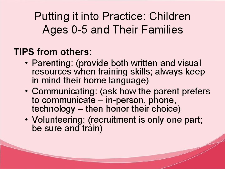 Putting it into Practice: Children Ages 0 -5 and Their Families TIPS from others: