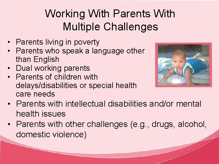 Working With Parents With Multiple Challenges • Parents living in poverty • Parents who