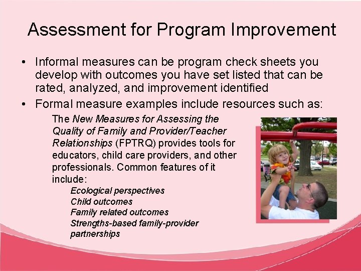 Assessment for Program Improvement • Informal measures can be program check sheets you develop
