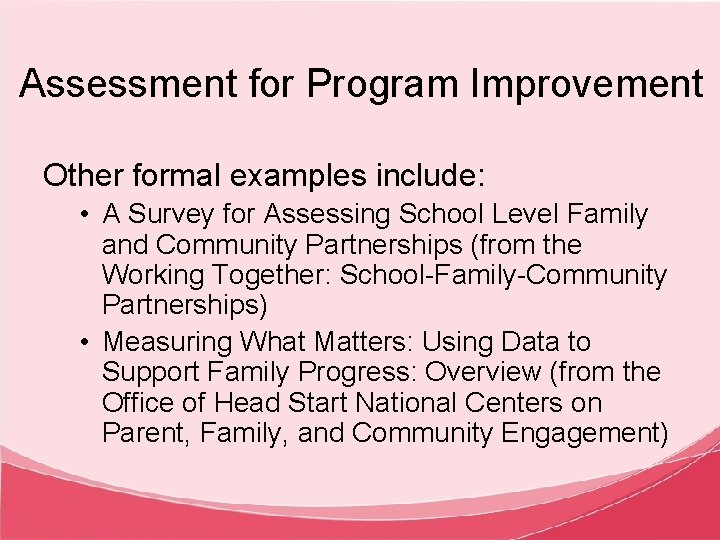 Assessment for Program Improvement Other formal examples include: • A Survey for Assessing School