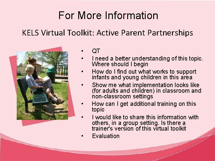 For More Information KELS Virtual Toolkit: Active Parent Partnerships • • QT I need